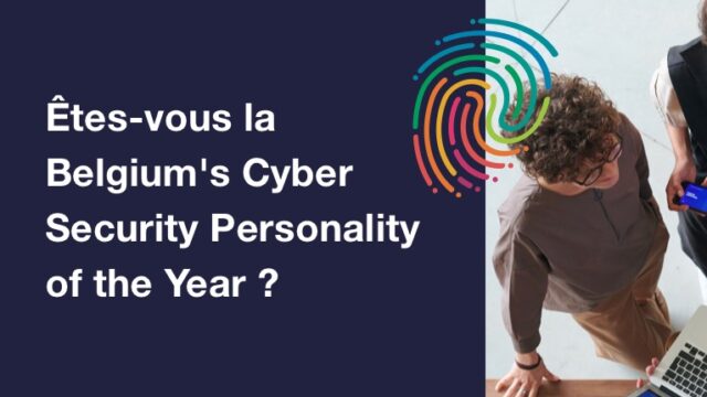Êtes-vous la Belgium's Cyber Security Personality of the Year ?